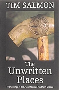 The Unwritten Places : Wanderings in the Mountains of Northern Greece (Paperback)