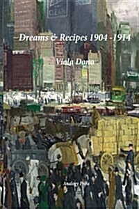 Dreams & Recipes 1904 - 1914 (Paperback)