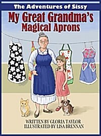 The Adventures of Sissy: My Great Grandmas Magical Aprons (Hardcover)