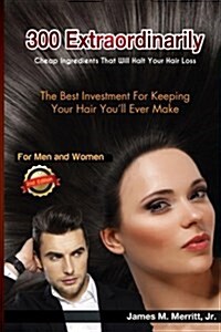 300 Extraordinarily Cheap Ingredients That Will Halt Your Hair Loss (Paperback)