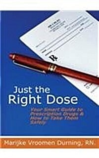 Just the Right Dose: Your Smart Guide to Prescription Drugs & How to Take Them Safely (Paperback)