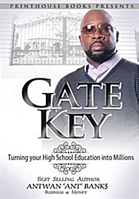 Gate Key: Turning Your High School Education Into Millions (Hardcover)