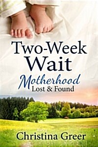 Two-Week Wait: Motherhood Lost and Found (Paperback)