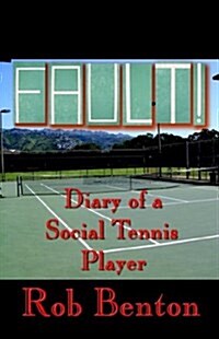 Fault! Diary of a Social Tennis Player (Hardcover)