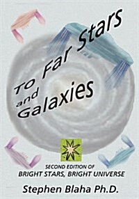 To Far Stars and Galaxies: Second Edition of Bright Stars, Bright Universe (Hardcover)