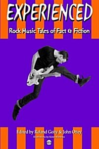 Experienced: Rock Music Tales of Fact and Fiction (Paperback)