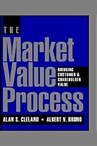 The Market Value Process: Bridging Customer & Shareholder Value (Hardcover)