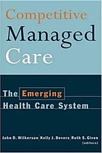 Competitive Managed Care: The Emerging Health Care System (Hardcover)
