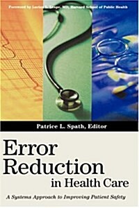 Error Reduction in Health Care: A Systems Approach to Improving Patient Safety (Hardcover)