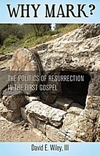 Why Mark? the Politics of Resurrection in the First Gospel (Paperback)