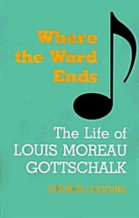Where the Word Ends: The Life of Louis Moreau Gottschalk (Paperback)