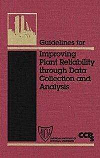 Guidelines for Improving Plant Reliability Through Data Collection and Analysis (Hardcover)