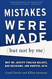 Mistakes Were Made (But Not by Me): Why We Justify Foolish Beliefs, Bad Decisions, and Hurtful Acts (Paperback, Revised)