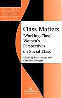 Class Matters : Working Class Womens Perspectives On Social Class (Hardcover)