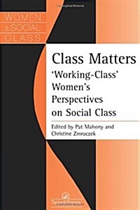 Class Matters : Working Class Womens Perspectives On Social Class (Paperback)