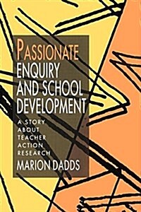 Passionate Enquiry and School Development : A Story about Teacher Action Research (Paperback)