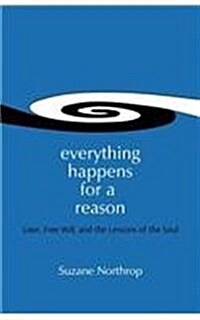 Everything Happens for a Reason: Love, Free Will, and the Lessons of the Soul (Paperback)