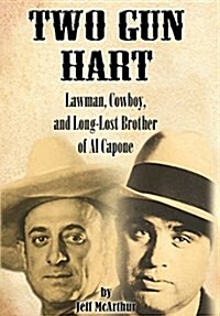 Two Gun Hart: Law Man, Cowboy, and Long-Lost Brother of Al Capone (Hardcover)