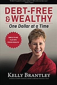 Debt-Free & Wealthy: One Dollar at a Time (Paperback)