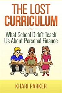 The Lost Curriculum: What School Didnt Teach Us about Personal Finance (Paperback)