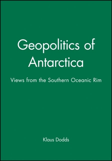 Geopolitics of Antarctica: Views from the Southern Oceanic Rim (Hardcover)