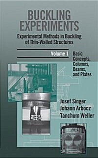 Buckling Experiments: Experimental Methods in Buckling of Thin-Walled Structures, Volume 1: Basic Concepts, Columns, Beams and Plates (Hardcover, Volume 1)
