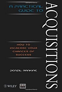 A Practical Guide to Acquisitions: How to Increase Your Chances of Success (Paperback)