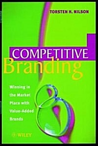 Competitive Branding: Winning in the Market Place with Value-Added Brands (Hardcover)