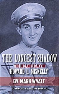 The Longest Shadow: The Life and Legacy of Howard L. Miskelly (Paperback)