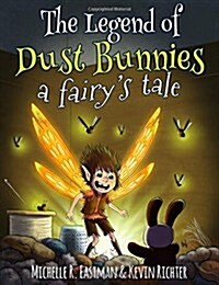 The Legend of Dust Bunnies, a Fairys Tale (Hardcover)