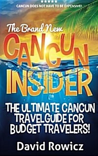 The Cancun Insider: The Ultimate Cancun Travel Guide for Budget Travelers! (Paperback)