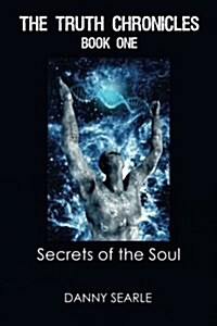 The Truth Chronicles Book 1 Secrets of the Soul (Paperback)