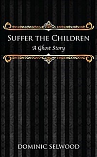 Suffer the Children: A Ghost Story (Paperback)