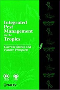 Integrated Pest Management in the Tropics: Current Status and Future Prospects (Hardcover)