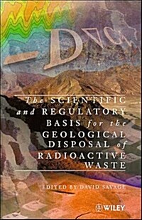 The Scientific and Regulatory Basis for the Geological Disposal of Radioactive Waste (Hardcover)