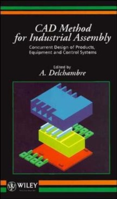 CAD Method for Industrial Assembly: Concurrent Design of Products, Equipment and Control Systems (Hardcover)