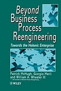 Beyond Business Process Reengineering: Towards the Holonic Enterprise (Paperback, Revised)