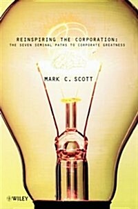 Reinspiring the Corporation: The Seven Seminal Paths to Corporate Greatness (Hardcover)