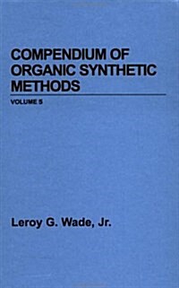 Compendium of Organic Synthetic Methods, Volume 5 (Hardcover, Volume 5)