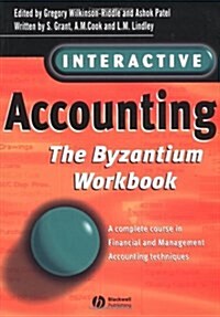 Interactive Accounting - The Byzantium Workbook : A Complete Course in Financial and Management Accounting Techniques (Paperback)