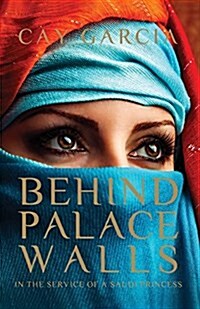 Behind Palace Walls: In the Service of a Saudi Princess (Paperback)