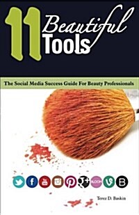 11 Beautiful Tools: The Social Media Success Guide for Beauty Professionals (Paperback)