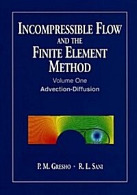 Incompressible Flow and the Finite Element Method, Volume 1: Advection-Diffusion and Isothermal Laminar Flow (Paperback, V01)