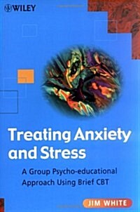 Treating Anxiety and Stress: A Group Psycho-Educational Approach Using Brief CBT (Paperback)