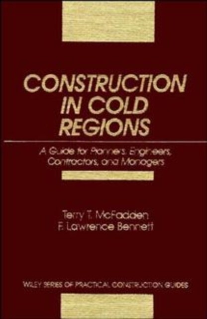 Construction in Cold Regions: A Guide for Planners, Engineers, Contractors, and Managers (Hardcover)