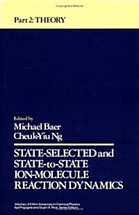 State Selected and State-To-State Ion-Molecule Reaction Dynamics, Volume 82, Part 2: Theory (Hardcover, Volume 82, Part)