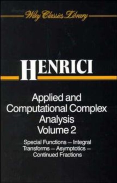 Applied and Computational Complex Analysis, Volume 2: Special Functions, Integral Transforms, Asymptotics, Continued Fractions (Paperback, Wiley Classics)