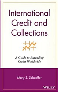 International Credit and Collections: A Guide to Extending Credit Worldwide (Hardcover)