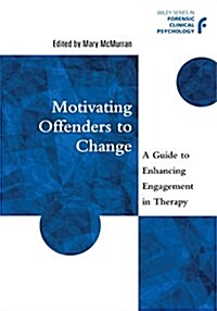 Motivating Offenders to Change: A Guide to Enhancing Engagement in Therapy (Paperback)