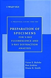 A Practical Guide for the Preparation of Specimens for X-Ray Fluorescence and X-Ray Diffraction Analysis (Hardcover)
